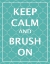 Picture of KEEP CALM AND BRUSH