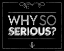 Picture of WHY SO SERIOUS