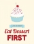 Picture of EAT DESSERT FIRST