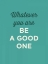 Picture of BE A GOOD ONE