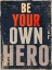 Picture of BE YOUR OWN HERO