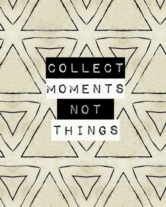 Picture of COLLECT MOMENT NOT THINGS I