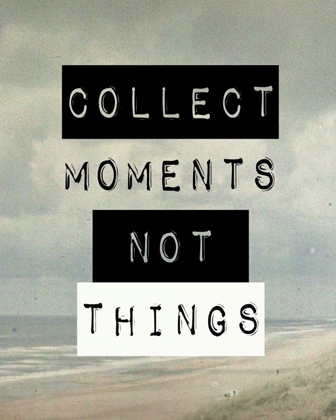 Picture of COLLECT MOMENT NOT THINGS III