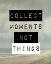 Picture of COLLECT MOMENT NOT THINGS III