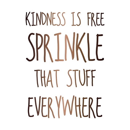 Picture of KINDNESS IS FREE SPRINKLE THAT STUFF EVERYWHERE