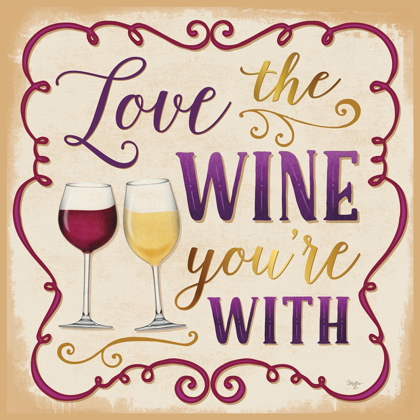 Picture of LOVE THE WINE YOURE WITH