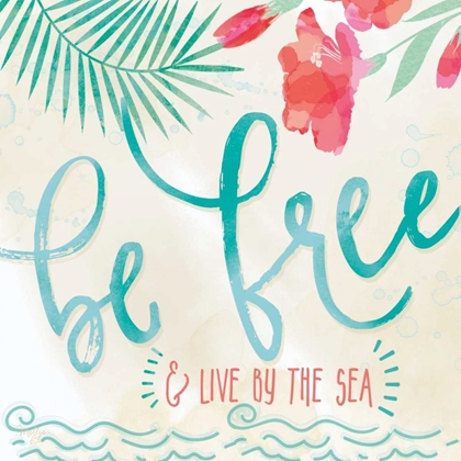 Picture of BE FREE AND LIVE BY THE SEA