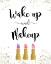 Picture of WAKE UP AND MAKEUP