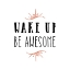 Picture of WAKE UP BE AWESOME