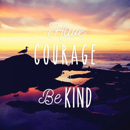 Picture of HAVE COURAGE AND BE