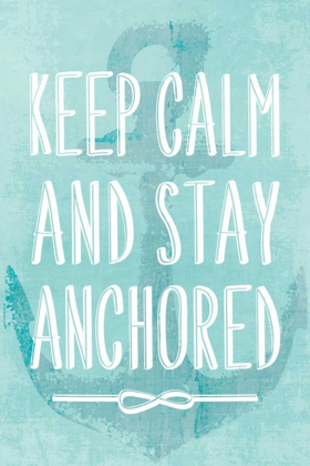 Picture of KEEP CALM AND STAY ANCHORED