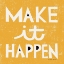 Picture of MAKE IT HAPPEN