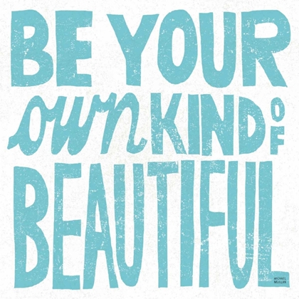 Picture of BE YOUR OWN KIND OF BEAUTIFUL
