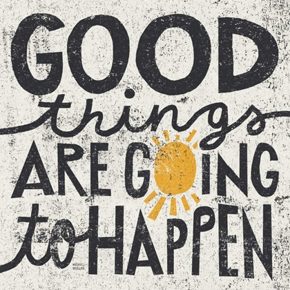 Picture of GOOD THINGS ARE GOING TO HAPPEN