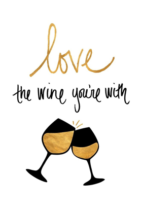 Picture of LOVE THE WINE YOURE WITH