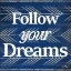 Picture of FOLLOW YOUR DREAMS