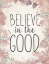 Picture of BELIEVE IN THE GOOD