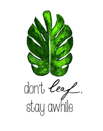 Picture of DONT LEAF, STAY AWHILE