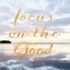 Picture of FOCUS ON THE GOOD