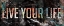 Picture of LIVE YOUR LIFE