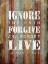 Picture of IGNORE FORGIVE LIVE