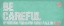 Picture of BE CAREFUL