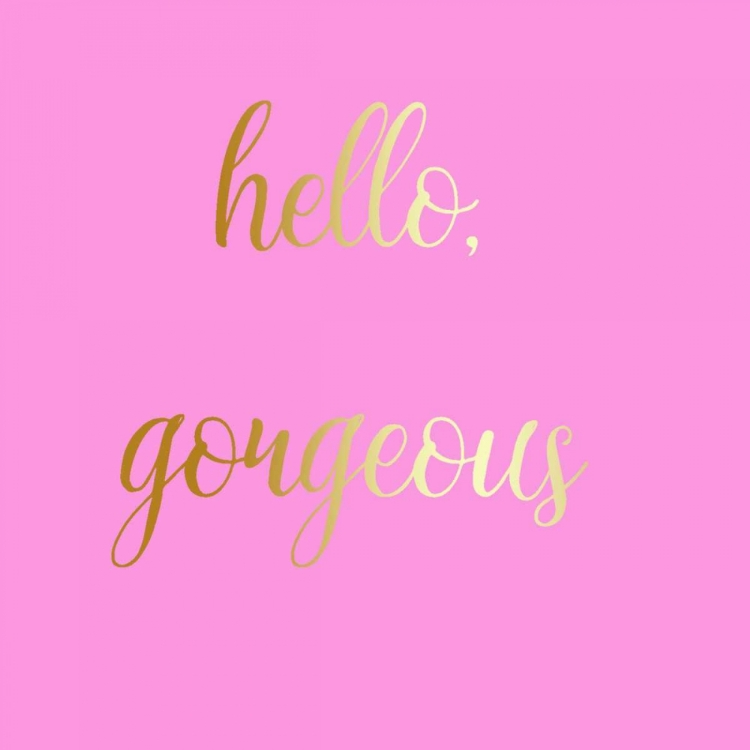Picture of HELLO GORGEOUS PINK