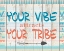 Picture of YOUR VIBE YOUR TRIBE