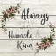 Picture of ALWAYS STAY HUMBLE AND KIND