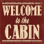Picture of WELCOME TO THE CABIN