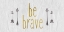 Picture of BE BRAVE 1