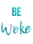 Picture of BE WOKE