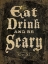 Picture of EAT, DRINK AND BE SCARY