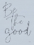 Picture of BE THE GOOD