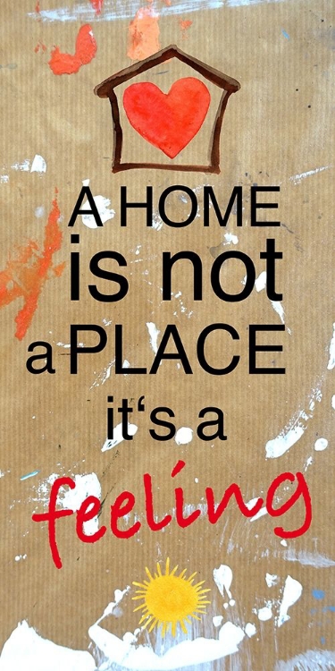 Picture of A HOME IS NOT A PLACE IT'S A FEELING