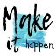 Picture of MAKE IT HAPPEN