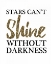 Picture of STARS CANT SHINE WITHOUT DARKNESS