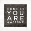 Picture of COME IN - YOU ARE AWESOME