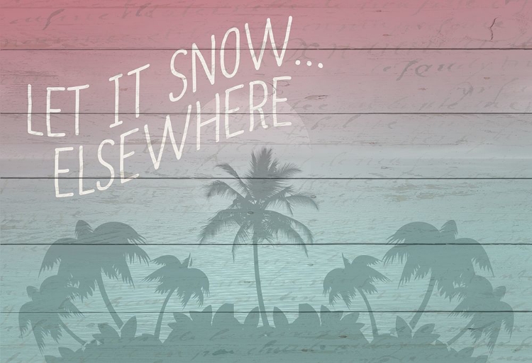 Picture of LET IT SNOW ELSEWHERE