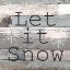 Picture of LET IT SNOW