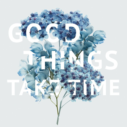 Picture of GOOD THINGS TAKE