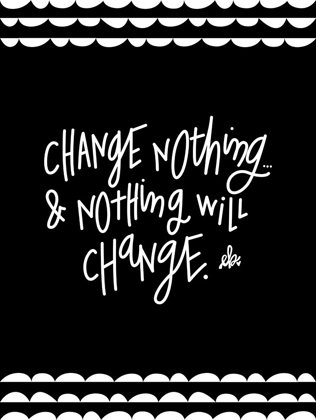 Picture of CHANGE NOTHING AND NOTHING WILL CHANGE