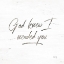 Picture of GOD KNEW I NEEDED YOU