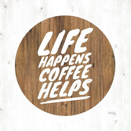 Picture of LIFE HAPPENS COFFEE HELPS
