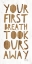 Picture of YOUR FIRST BREATH TOOK OURS AWAY