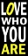 Picture of LOVE WHO YOU ARE