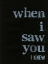 Picture of WHEN I SAW YOU... I