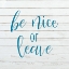 Picture of BE NICE OR LEAVE