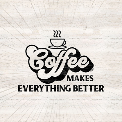 Picture of COFFEE HUMOR III-EVERYTHING BETTER