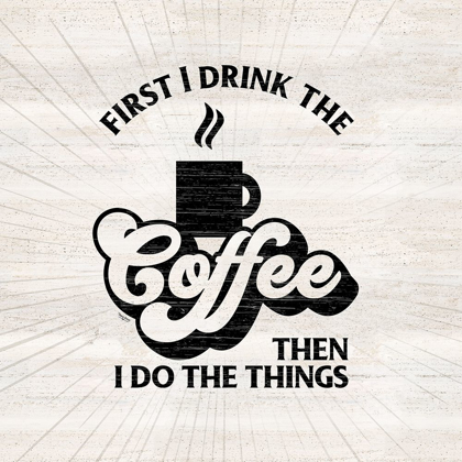 Picture of COFFEE HUMOR IV-FIRST I DRINK